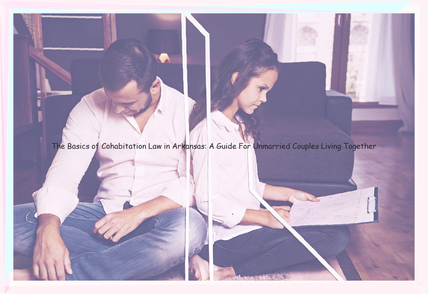 The Basics of Cohabitation Law in Arkansas: A Guide For Unmarried Couples Living Together
